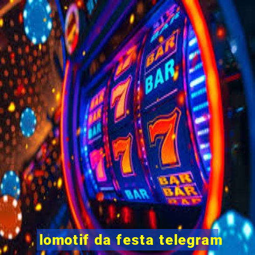 lomotif da festa telegram